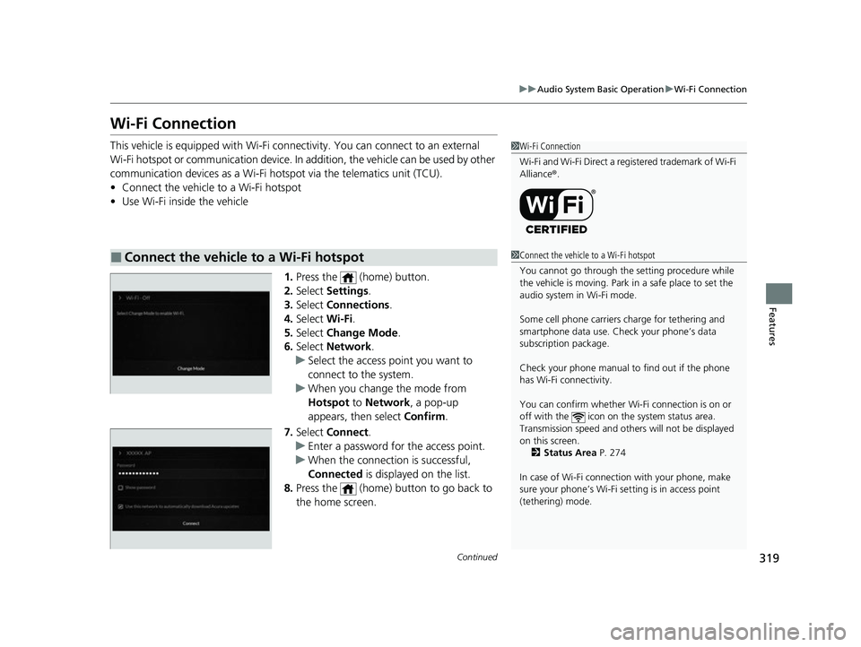 ACURA RDX 2023 Owners Manual 319
uuAudio System Basic Operation uWi-Fi Connection
Continued
Features
Wi-Fi Connection
This vehicle is equipped wi th Wi-Fi connectivity. You ca n connect to an external
Wi-Fi hotspot or communicat ACURA RDX 2023 Owners Manual 319
uuAudio System Basic Operation uWi-Fi Connection
Continued
Features
Wi-Fi Connection
This vehicle is equipped wi th Wi-Fi connectivity. You ca n connect to an external
Wi-Fi hotspot or communicat