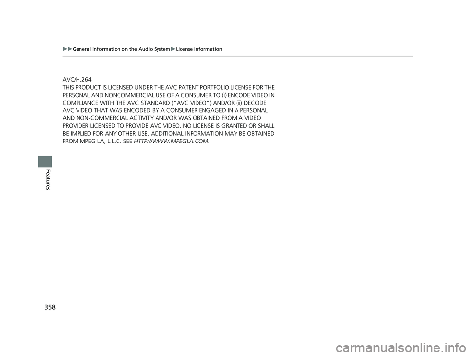 ACURA RDX 2023 Owners Manual 358
uuGeneral Information on the Audio System uLicense Information
Features
AVC/H.264
THIS PRODUCT IS LICENSED UNDER THE AVC PATENT PORTFOLIO LICENSE FOR THE
PERSONAL AND NONCOMMERCIAL USE OF A CONSU ACURA RDX 2023 Owners Manual 358
uuGeneral Information on the Audio System uLicense Information
Features
AVC/H.264
THIS PRODUCT IS LICENSED UNDER THE AVC PATENT PORTFOLIO LICENSE FOR THE
PERSONAL AND NONCOMMERCIAL USE OF A CONSU