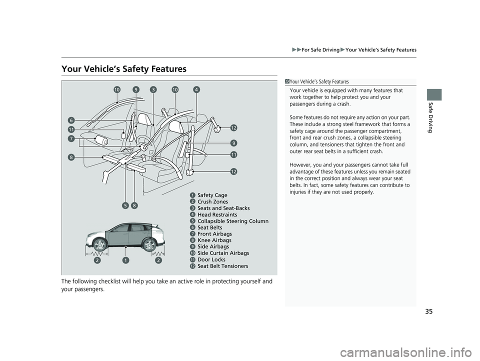 ACURA RDX 2023 Owners Guide 35
uuFor Safe Driving uYour Vehicle’s Safety Features
Safe Driving
Your Vehicle’s Safety Features
The following checklist will help you take an active role in protecting yourself and
your passeng ACURA RDX 2023 Owners Guide 35
uuFor Safe Driving uYour Vehicle’s Safety Features
Safe Driving
Your Vehicle’s Safety Features
The following checklist will help you take an active role in protecting yourself and
your passeng