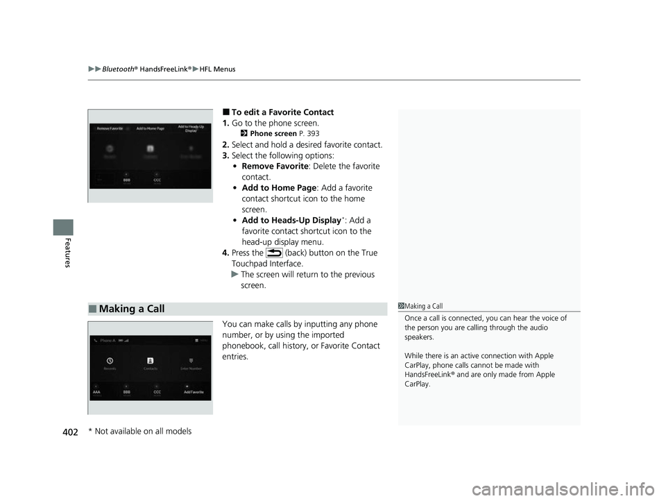 ACURA RDX 2023 Owners Manual uuBluetooth ® HandsFreeLink ®u HFL Menus
402
Features
■To edit a Favorite Contact
1. Go to the phone screen.
2 Phone screen P. 393
2.Select and hold a desired favorite contact.
3. Select the foll ACURA RDX 2023 Owners Manual uuBluetooth ® HandsFreeLink ®u HFL Menus
402
Features
■To edit a Favorite Contact
1. Go to the phone screen.
2 Phone screen P. 393
2.Select and hold a desired favorite contact.
3. Select the foll