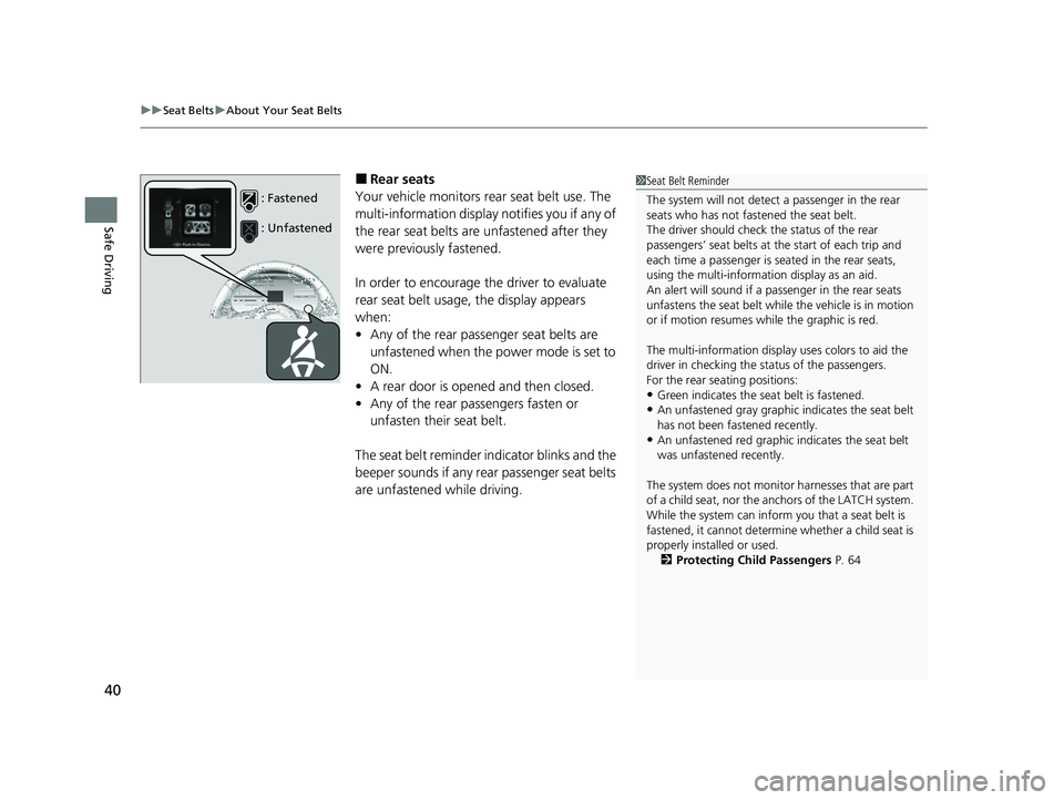 ACURA RDX 2023  Owners Manual uuSeat Belts uAbout Your Seat Belts
40
Safe Driving
■Rear seats
Your vehicle monitors rear seat belt use. The 
multi-information display notifies you if any of 
the rear seat belts are unfastened af
