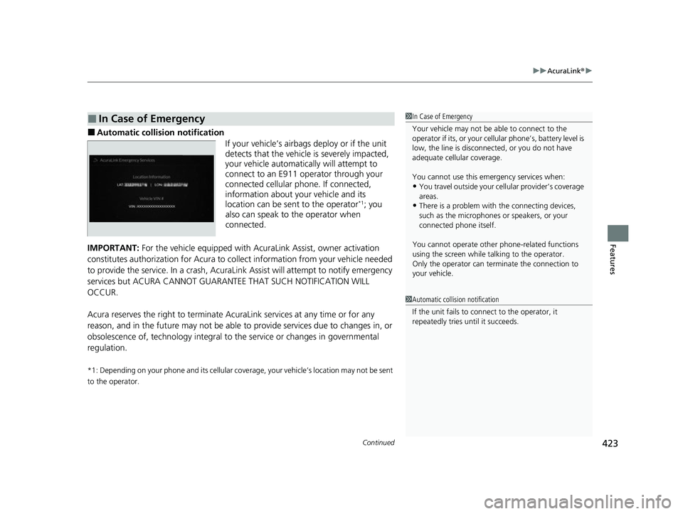 ACURA RDX 2023  Owners Manual Continued423
uuAcuraLink ®u
Features
■Automatic collis ion notification
If your vehicle’s airbags deploy or if the unit 
detects that the vehicle is severely impacted, 
your vehicle automatically