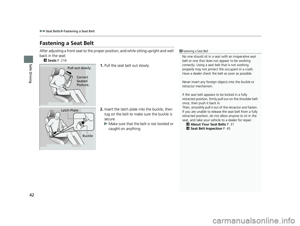 ACURA RDX 2023 Service Manual 42
uuSeat Belts uFastening a Seat Belt
Safe Driving
Fastening a Seat Belt
After adjusting a front seat to the proper position, and while sitting upright and well
back in the seat:
2 Seats P. 216
1. ACURA RDX 2023 Service Manual 42
uuSeat Belts uFastening a Seat Belt
Safe Driving
Fastening a Seat Belt
After adjusting a front seat to the proper position, and while sitting upright and well
back in the seat:
2 Seats P. 216
1.