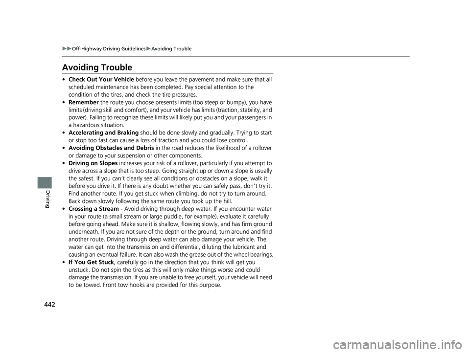 ACURA RDX 2023 Owners Manual 442
uuOff-Highway Driving Guidelines uAvoiding Trouble
Driving
Avoiding Trouble
• Check Out Your Vehicle before you leave the pavement and make sure that all
scheduled maintenance has been comple ACURA RDX 2023 Owners Manual 442
uuOff-Highway Driving Guidelines uAvoiding Trouble
Driving
Avoiding Trouble
• Check Out Your Vehicle before you leave the pavement and make sure that all
scheduled maintenance has been comple