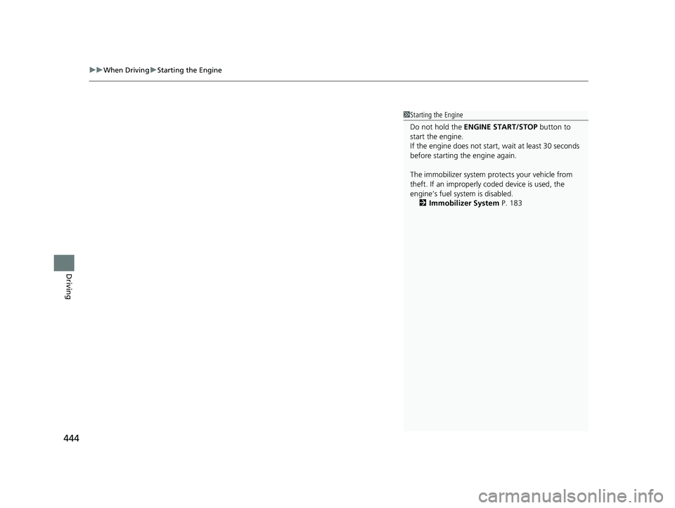 ACURA RDX 2023  Owners Manual uuWhen Driving uStarting the Engine
444
Driving
1Starting the Engine
Do not hold the  ENGINE START/STOP  button to 
start the engine.
If the engine does not start,  wait at least 30 seconds 
before st