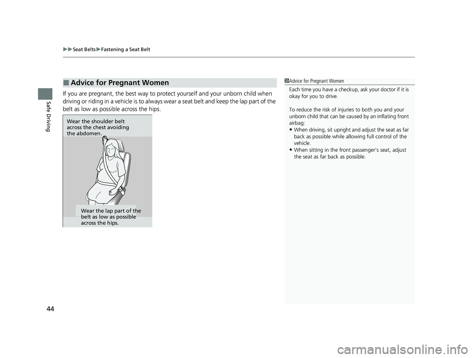 ACURA RDX 2023 Service Manual uuSeat Belts uFastening a Seat Belt
44
Safe DrivingIf you are pregnant, the best way to protect yourself and your unborn child when
driving or riding in a vehicle is to always wear a seat belt and k ACURA RDX 2023 Service Manual uuSeat Belts uFastening a Seat Belt
44
Safe DrivingIf you are pregnant, the best way to protect yourself and your unborn child when
driving or riding in a vehicle is to always wear a seat belt and k