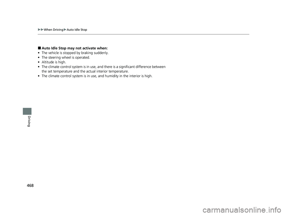 ACURA RDX 2023 Owners Manual 468
uuWhen Driving uAuto Idle Stop
Driving
■Auto Idle Stop m ay not activate when:
• The vehicle is stopped by braking suddenly.
• The steering wheel is operated.
• Altitude is high.
• The c ACURA RDX 2023 Owners Manual 468
uuWhen Driving uAuto Idle Stop
Driving
■Auto Idle Stop m ay not activate when:
• The vehicle is stopped by braking suddenly.
• The steering wheel is operated.
• Altitude is high.
• The c