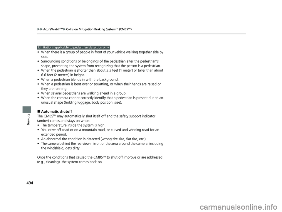 ACURA RDX 2023 Owners Manual 494
uuAcuraWatchTMuCollision Mitigation Braking SystemTM (CMBSTM)
Driving
• When there is a group of people in front of your vehicle walking together side by
side.
• Surrounding conditions or bel ACURA RDX 2023 Owners Manual 494
uuAcuraWatchTMuCollision Mitigation Braking SystemTM (CMBSTM)
Driving
• When there is a group of people in front of your vehicle walking together side by
side.
• Surrounding conditions or bel