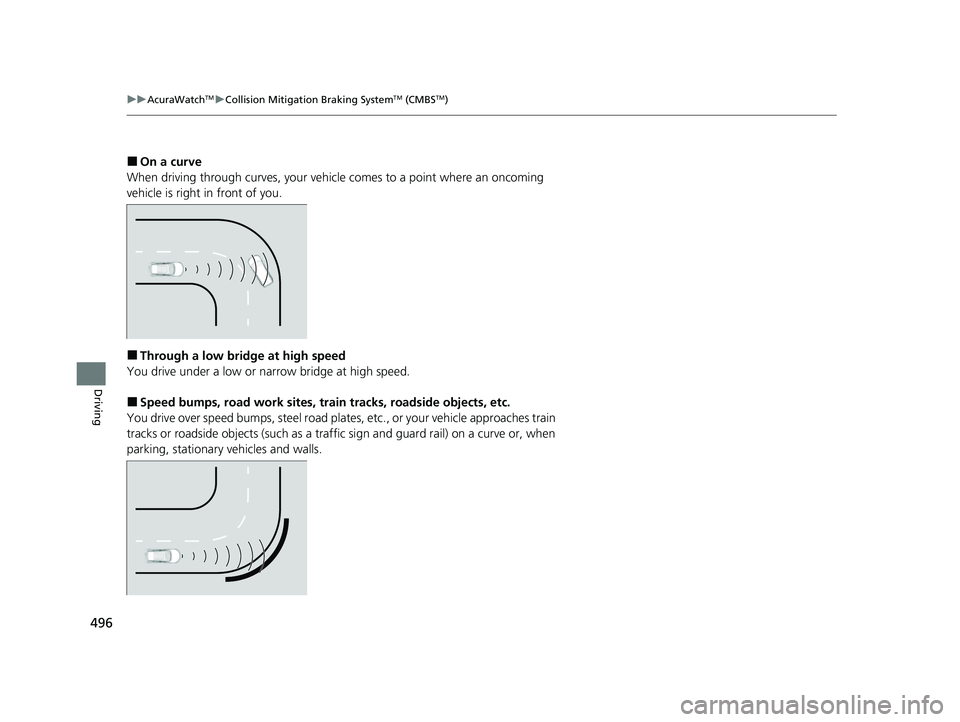 ACURA RDX 2023 Owners Manual 496
uuAcuraWatchTMuCollision Mitigation Braking SystemTM (CMBSTM)
Driving
■On a curve
When driving through curves, your vehicle comes to a point where an oncoming
vehicle is right in front of you.
ACURA RDX 2023 Owners Manual 496
uuAcuraWatchTMuCollision Mitigation Braking SystemTM (CMBSTM)
Driving
■On a curve
When driving through curves, your vehicle comes to a point where an oncoming
vehicle is right in front of you.