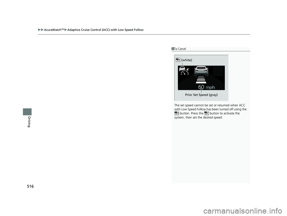 ACURA RDX 2023 Owners Manual uuAcuraWatchTMuAdaptive Cruise Control (ACC) with Low Speed Follow
516
Driving
1To Cancel
The set speed cannot be set or resumed when ACC
with Low Speed Follow has been turned off using the button ACURA RDX 2023 Owners Manual uuAcuraWatchTMuAdaptive Cruise Control (ACC) with Low Speed Follow
516
Driving
1To Cancel
The set speed cannot be set or resumed when ACC
with Low Speed Follow has been turned off using the button