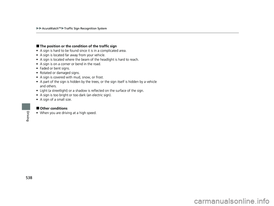 ACURA RDX 2023 Owners Manual 538
uuAcuraWatchTMuTraffic Sign Recognition System
Driving
■The position or the cond ition of the traffic sign
• A sign is hard to be found since it is in a complicated area.
• A sign is located ACURA RDX 2023 Owners Manual 538
uuAcuraWatchTMuTraffic Sign Recognition System
Driving
■The position or the cond ition of the traffic sign
• A sign is hard to be found since it is in a complicated area.
• A sign is located