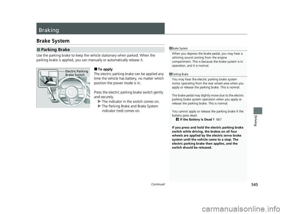 ACURA RDX 2023  Owners Manual 545Continued
Driving
Braking
Brake System
Use the parking brake to keep the vehicle stationary when parked. When the 
parking brake is applied, you can manu ally or automatically release it.
■To app
