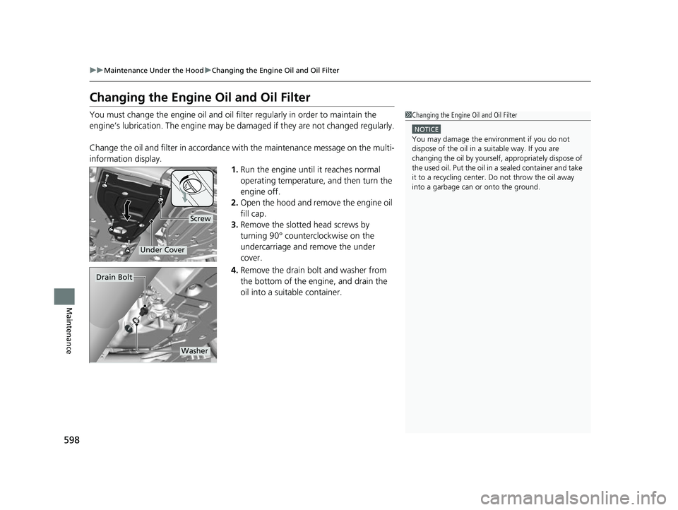 ACURA RDX 2023 Owners Manual 598
uuMaintenance Under the Hood uChanging the Engine Oil and Oil Filter
Maintenance
Changing the Engine Oil and Oil Filter
You must change the engine oil and oil f ilter regularly in order to maintai ACURA RDX 2023 Owners Manual 598
uuMaintenance Under the Hood uChanging the Engine Oil and Oil Filter
Maintenance
Changing the Engine Oil and Oil Filter
You must change the engine oil and oil f ilter regularly in order to maintai