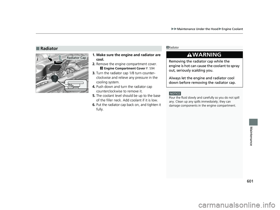 ACURA RDX 2023 Owners Manual 601
uuMaintenance Under the Hood uEngine Coolant
Maintenance
1. Make sure the engine and radiator are
cool.
2. Remove the engine compartment cover.
2 Engine Compartment Cover P. 594
3.Turn the radia ACURA RDX 2023 Owners Manual 601
uuMaintenance Under the Hood uEngine Coolant
Maintenance
1. Make sure the engine and radiator are
cool.
2. Remove the engine compartment cover.
2 Engine Compartment Cover P. 594
3.Turn the radia