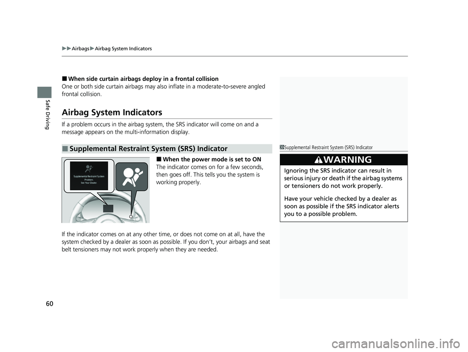 ACURA RDX 2023  Owners Manual uuAirbags uAirbag System Indicators
60
Safe Driving
■When side curtain airbags deploy in a frontal collision
One or both side curtain airbags may also  inflate in a moderate-to-severe angled 
fronta