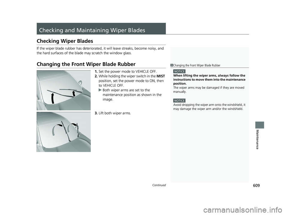 ACURA RDX 2023 Owners Manual 609Continued
Maintenance
Checking and Maintaining Wiper Blades
Checking Wiper Blades
If the wiper blade rubber has deteriorated, it will leave streaks, become noisy, and
the hard surfaces of the blad ACURA RDX 2023 Owners Manual 609Continued
Maintenance
Checking and Maintaining Wiper Blades
Checking Wiper Blades
If the wiper blade rubber has deteriorated, it will leave streaks, become noisy, and
the hard surfaces of the blad