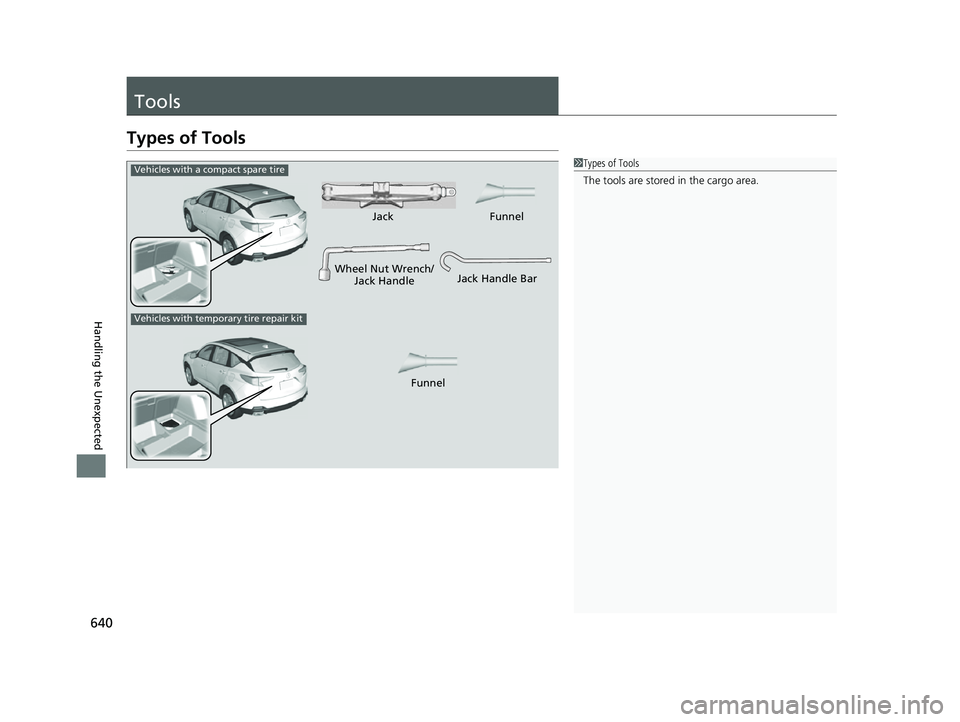 ACURA RDX 2023 Owners Manual 640
Handling the Unexpected
Tools
Types of Tools
1Types of Tools
The tools are stored in the cargo area.
Wheel Nut Wrench/
Jack HandleJack
Jack Handle Bar
Vehicles with a compact spare tire
Vehicles w ACURA RDX 2023 Owners Manual 640
Handling the Unexpected
Tools
Types of Tools
1Types of Tools
The tools are stored in the cargo area.
Wheel Nut Wrench/
Jack HandleJack
Jack Handle Bar
Vehicles with a compact spare tire
Vehicles w