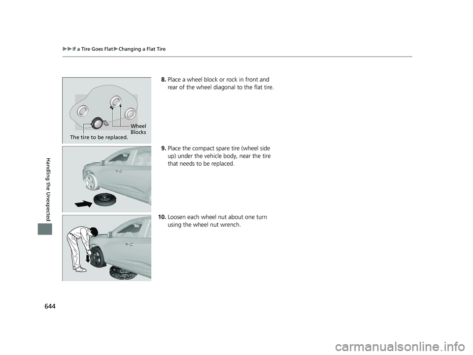 ACURA RDX 2023 Owners Manual 644
uuIf a Tire Goes Flat uChanging a Flat Tire
Handling the Unexpected
8. Place a wheel block or rock in front and
rear of the wheel diagonal to the flat tire.
9. Place the compact spare tire (wheel ACURA RDX 2023 Owners Manual 644
uuIf a Tire Goes Flat uChanging a Flat Tire
Handling the Unexpected
8. Place a wheel block or rock in front and
rear of the wheel diagonal to the flat tire.
9. Place the compact spare tire (wheel
