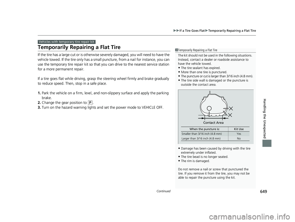 ACURA RDX 2023 User Guide 649
uuIf a Tire Goes Flat uTemporarily Repairing a Flat Tire
Continued
Handling the Unexpected
Temporarily Repairing a Flat Tire
If the tire has a large cut or is otherwise  severely damaged, you will