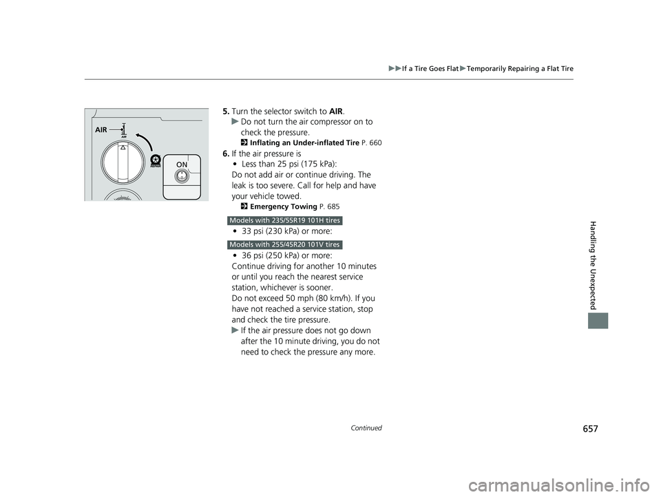 ACURA RDX 2023 Owners Manual 657
uuIf a Tire Goes Flat uTemporarily Repairing a Flat Tire
Continued
Handling the Unexpected
5. Turn the selector switch to AIR.
u Do not turn the air compressor on to
check the pressure.
2 Inflat ACURA RDX 2023 Owners Manual 657
uuIf a Tire Goes Flat uTemporarily Repairing a Flat Tire
Continued
Handling the Unexpected
5. Turn the selector switch to AIR.
u Do not turn the air compressor on to
check the pressure.
2 Inflat