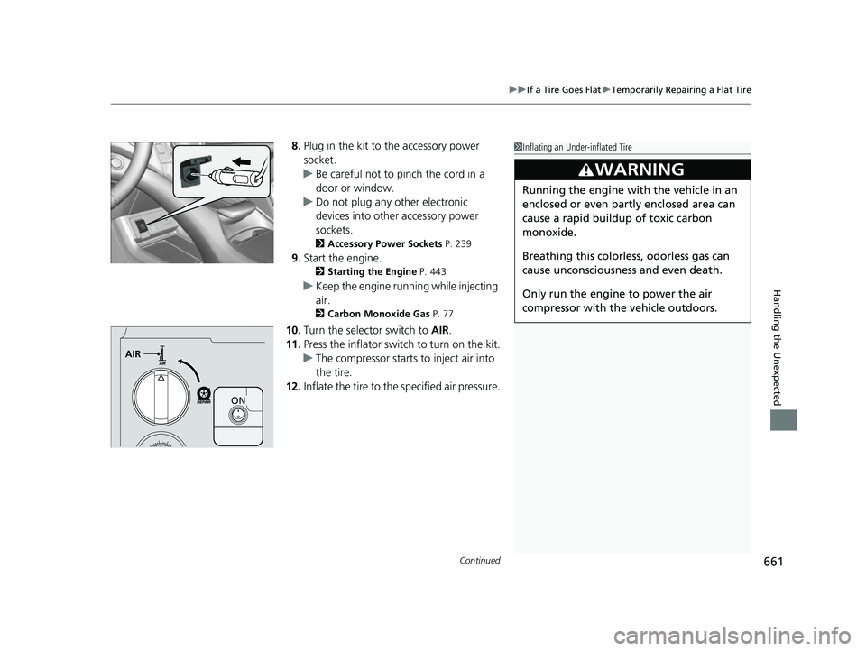 ACURA RDX 2023 Owners Manual Continued661
uuIf a Tire Goes Flat uTemporarily Repairing a Flat Tire
Handling the Unexpected
8. Plug in the kit to the accessory power
socket.
u Be careful not to pinch the cord in a
door or windo ACURA RDX 2023 Owners Manual Continued661
uuIf a Tire Goes Flat uTemporarily Repairing a Flat Tire
Handling the Unexpected
8. Plug in the kit to the accessory power
socket.
u Be careful not to pinch the cord in a
door or windo