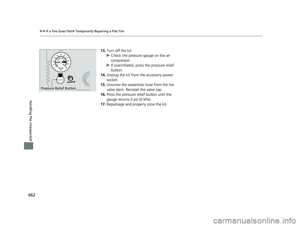 ACURA RDX 2023 Owners Manual 662
uuIf a Tire Goes Flat uTemporarily Repairing a Flat Tire
Handling the Unexpected
13. Turn off the kit.
u Check the pressure gauge on the air
compressor.
u If overinflated, press the pressure reli ACURA RDX 2023 Owners Manual 662
uuIf a Tire Goes Flat uTemporarily Repairing a Flat Tire
Handling the Unexpected
13. Turn off the kit.
u Check the pressure gauge on the air
compressor.
u If overinflated, press the pressure reli