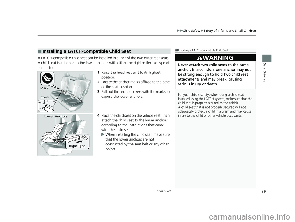 ACURA RDX 2023 Manual PDF Continued69
uuChild Safety uSafety of Infants and Small Children
Safe DrivingA LATCH-compatible child seat can be installe d in either of the two outer rear seats. 
A child seat is attached to th e lo