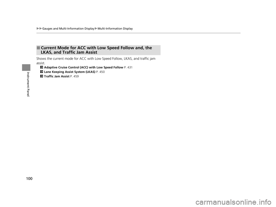 ACURA TLX 2022 Owners Manual 100
uuGauges and Multi-Information Display uMulti-Information Display
Instrument Panel
Shows the current mode for ACC with Lo w Speed Follow, LKAS, and traffic jam
assist.
2 Adaptive Cruise Control ( ACURA TLX 2022 Owners Manual 100
uuGauges and Multi-Information Display uMulti-Information Display
Instrument Panel
Shows the current mode for ACC with Lo w Speed Follow, LKAS, and traffic jam
assist.
2 Adaptive Cruise Control (