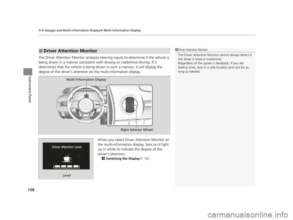 ACURA TLX 2022 Owners Manual uuGauges and Multi-Information Display uMulti-Information Display
108
Instrument Panel
The Driver Attention Monitor analyzes steer ing inputs to determine if the vehicle is
being driven in a manner c ACURA TLX 2022 Owners Manual uuGauges and Multi-Information Display uMulti-Information Display
108
Instrument Panel
The Driver Attention Monitor analyzes steer ing inputs to determine if the vehicle is
being driven in a manner c