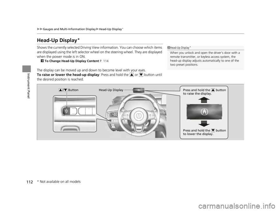 ACURA TLX 2022 Owners Manual 112
uuGauges and Multi-Information Display uHead-Up Display*
Instrument Panel
Head-Up Display*
Shows the currently selected Driving View information. You can choose which items
are displayed using t ACURA TLX 2022 Owners Manual 112
uuGauges and Multi-Information Display uHead-Up Display*
Instrument Panel
Head-Up Display*
Shows the currently selected Driving View information. You can choose which items
are displayed using t
