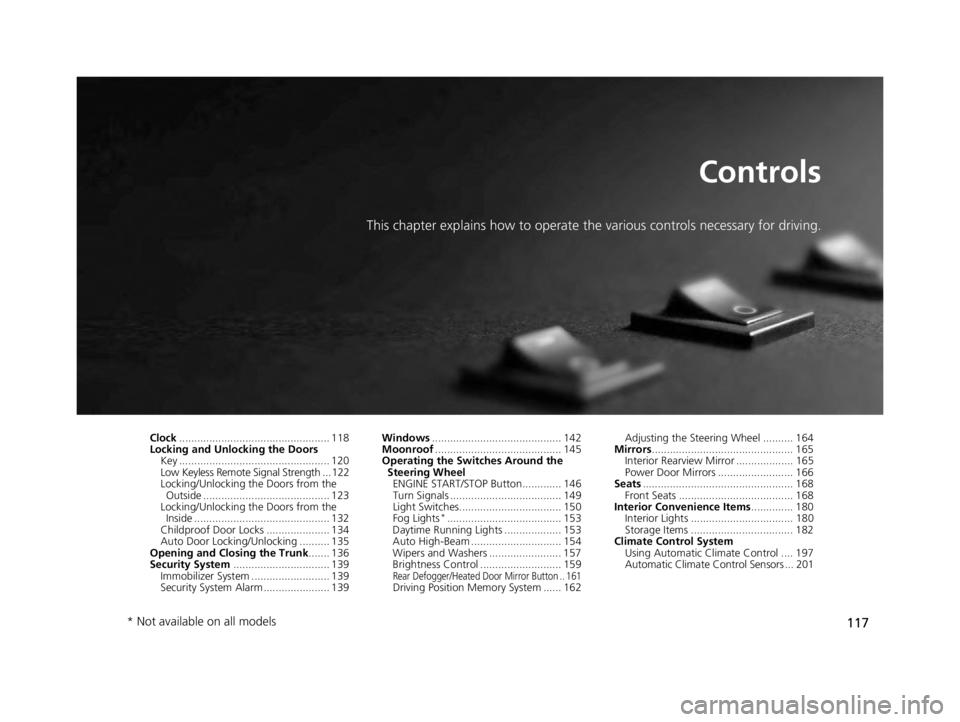 ACURA TLX 2022  Owners Manual 117
Controls
This chapter explains how to operate the various controls necessary for driving.
Clock.................................................. 118
Locking and Unlocking the Doors
Key ..........