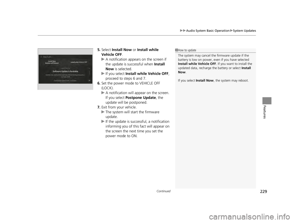 ACURA TLX 2022 Owners Manual Continued229
uuAudio System Basic Operation uSystem Updates
Features
5. Select Install Now or Install while
Vehicle OFF .
u A notification appears on the screen if
the update is successful when I ACURA TLX 2022 Owners Manual Continued229
uuAudio System Basic Operation uSystem Updates
Features
5. Select Install Now or Install while
Vehicle OFF .
u A notification appears on the screen if
the update is successful when I