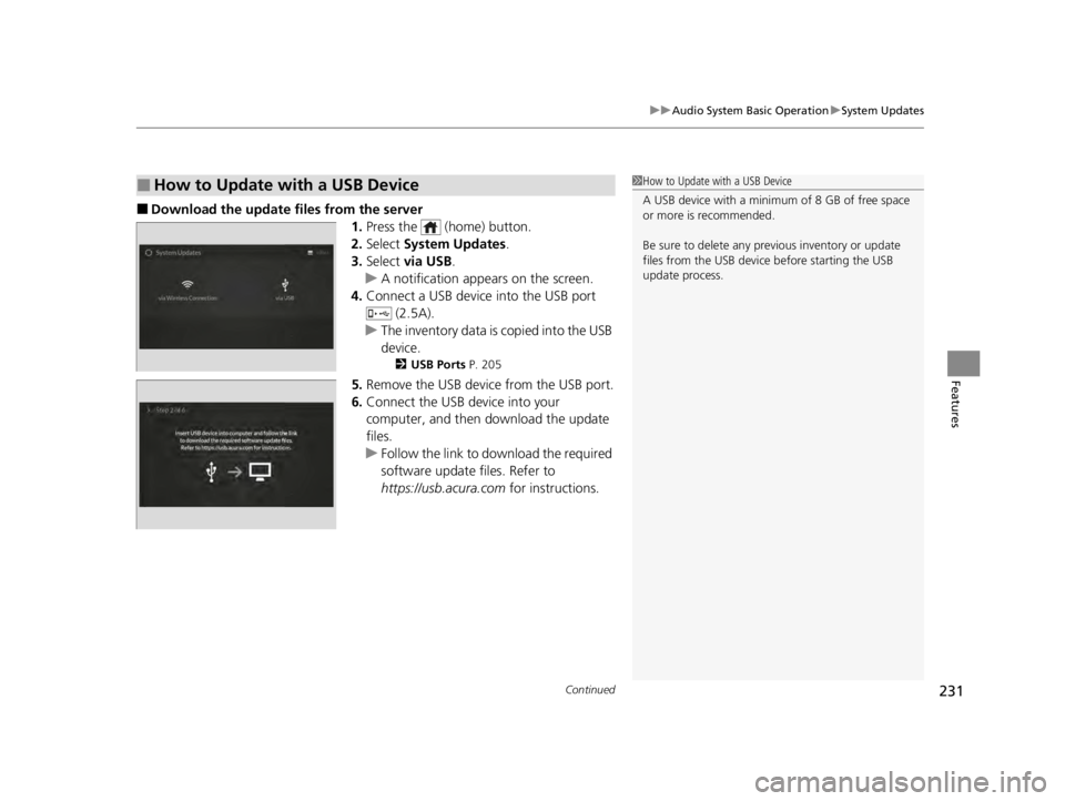 ACURA TLX 2022 Owners Manual Continued231
uuAudio System Basic Operation uSystem Updates
Features
■Download the up date files from the server
1.Press the (home) button.
2. Select System Updates .
3. Select via USB .
u A not ACURA TLX 2022 Owners Manual Continued231
uuAudio System Basic Operation uSystem Updates
Features
■Download the up date files from the server
1.Press the (home) button.
2. Select System Updates .
3. Select via USB .
u A not