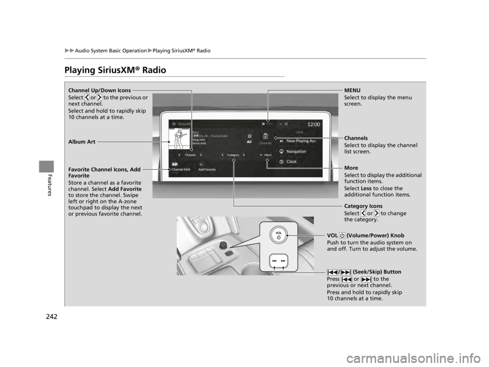ACURA TLX 2022 Owners Manual 242
uuAudio System Basic Operation uPlaying SiriusXM ® Radio
Features
Playing SiriusXM ® Radio
Channel Up/Down Icons
Select or to the previous or
next channel.
Select and hold to rapidly skip
ACURA TLX 2022 Owners Manual 242
uuAudio System Basic Operation uPlaying SiriusXM ® Radio
Features
Playing SiriusXM ® Radio
Channel Up/Down Icons
Select or to the previous or
next channel.
Select and hold to rapidly skip