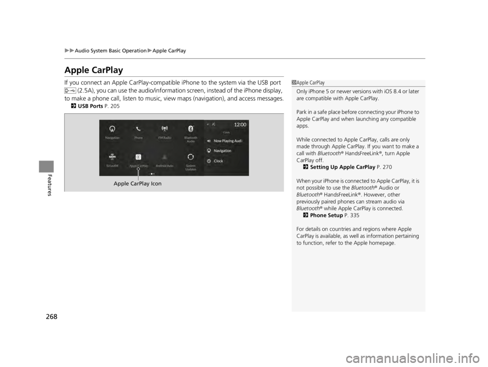 ACURA TLX 2022 Owners Manual 268
uuAudio System Basic Operation uApple CarPlay
Features
Apple CarPlay
If you connect an Apple CarPlay-compatible iPhone to the system via the USB port
(2.5A), you can use the audio/informatio n ACURA TLX 2022 Owners Manual 268
uuAudio System Basic Operation uApple CarPlay
Features
Apple CarPlay
If you connect an Apple CarPlay-compatible iPhone to the system via the USB port
(2.5A), you can use the audio/informatio n