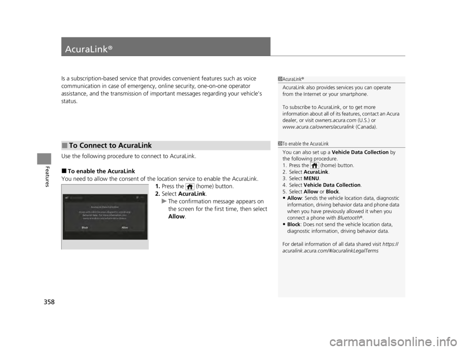 ACURA TLX 2022 Owners Manual 358
Features
AcuraLink®
Is a subscription-based service that provid es convenient features such as voice
communication in case of emergency, online security, one-on-one operator
assistance, and the ACURA TLX 2022 Owners Manual 358
Features
AcuraLink®
Is a subscription-based service that provid es convenient features such as voice
communication in case of emergency, online security, one-on-one operator
assistance, and the