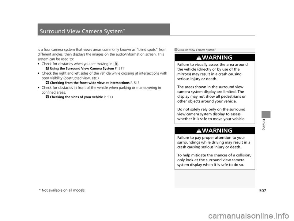 ACURA TLX 2022 Owners Manual 507
Driving
Surround View Camera System*
Is a four camera system that views areas commonly known as “blind spots” from
different angles, then displa ys the images on the audio/information screen. ACURA TLX 2022 Owners Manual 507
Driving
Surround View Camera System*
Is a four camera system that views areas commonly known as “blind spots” from
different angles, then displa ys the images on the audio/information screen.