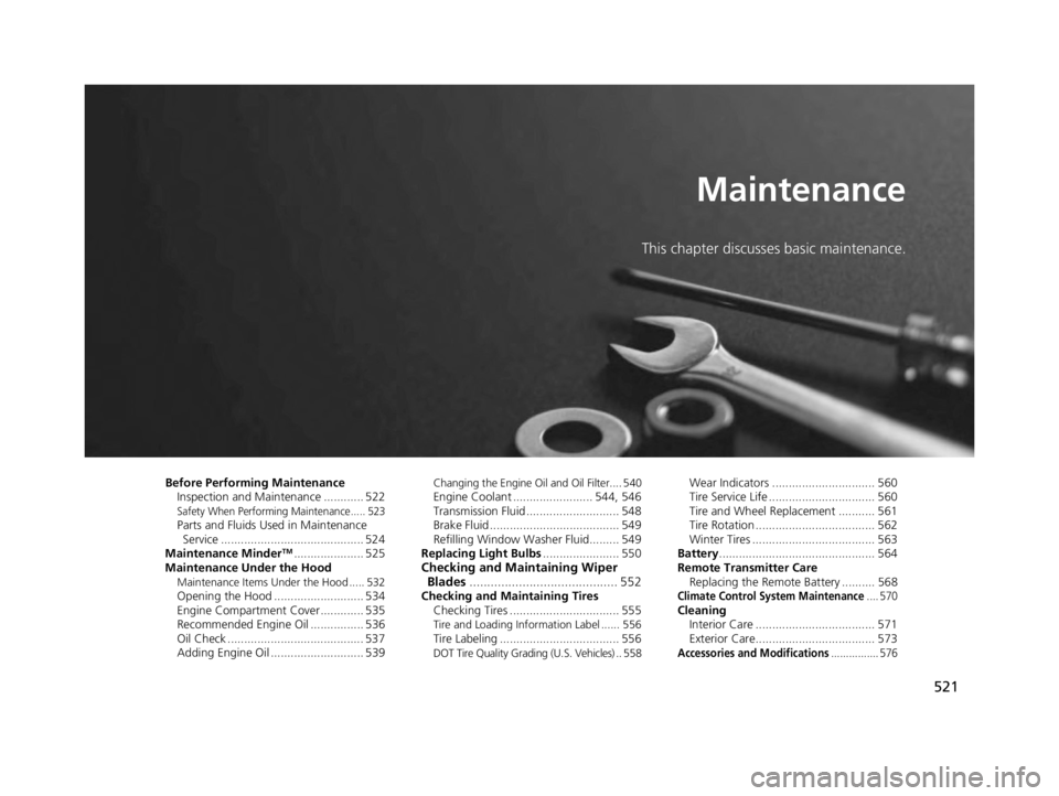 ACURA TLX 2022  Owners Manual 521
Maintenance
This chapter discusses basic maintenance.
Before Performing MaintenanceInspection and Maintenance ............ 522
Safety When Performing Maintenance..... 523Parts and Fluids Used in M