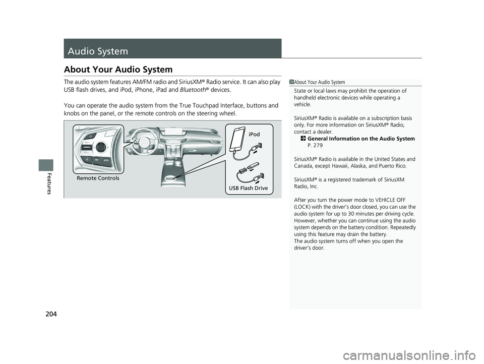 ACURA TLX 2023 Owners Manual 204
Features
Audio System
About Your Audio System
The audio system features AM/FM radio and SiriusXM® Radio service. It can also play
USB flash drives, and iPod, iPhone, iPad and Bluetooth® device ACURA TLX 2023 Owners Manual 204
Features
Audio System
About Your Audio System
The audio system features AM/FM radio and SiriusXM® Radio service. It can also play
USB flash drives, and iPod, iPhone, iPad and Bluetooth® device