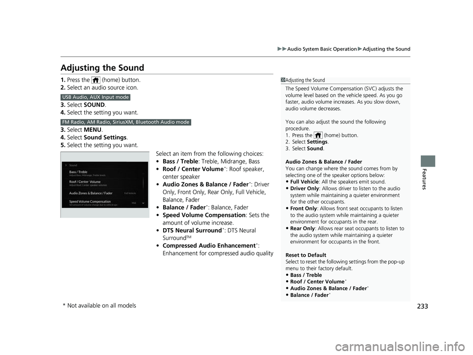 ACURA TLX 2023 Owners Manual 233
uuAudio System Basic Operation uAdjusting the Sound
Features
Adjusting the Sound
1. Press the (home) button.
2. Select an audio source icon.
3. Select SOUND.
4. Select the setting you want.
3. ACURA TLX 2023 Owners Manual 233
uuAudio System Basic Operation uAdjusting the Sound
Features
Adjusting the Sound
1. Press the (home) button.
2. Select an audio source icon.
3. Select SOUND.
4. Select the setting you want.
3.