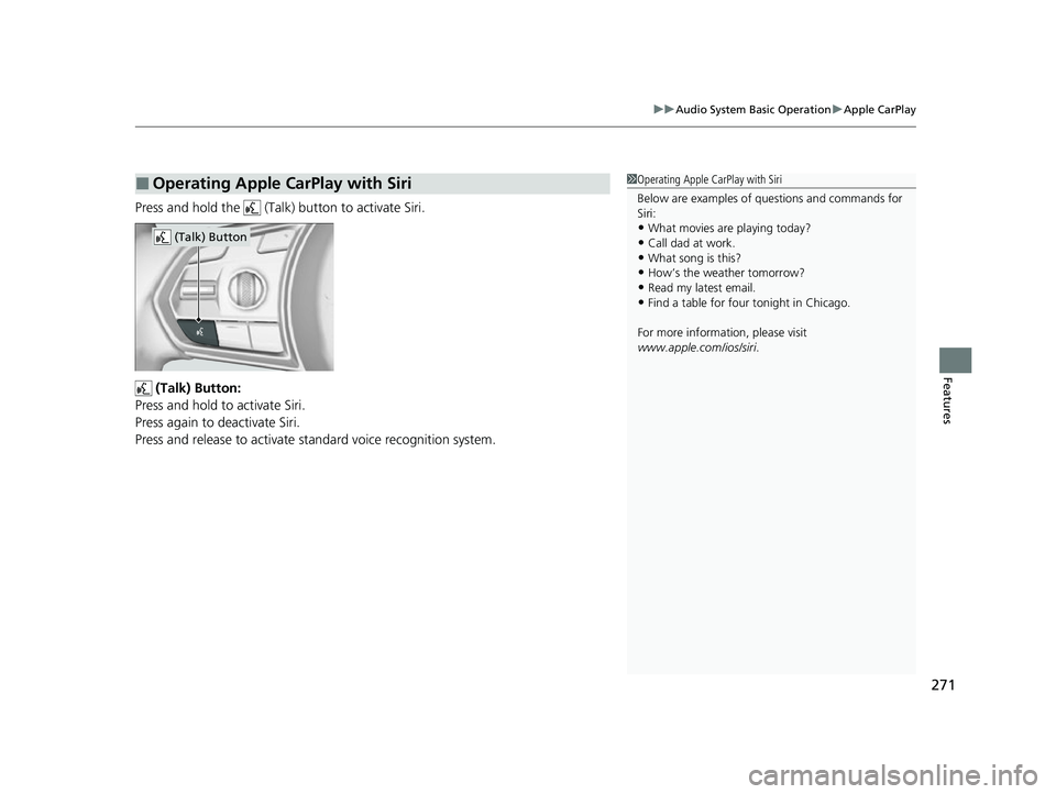 ACURA TLX 2023 Owners Manual 271
uuAudio System Basic Operation uApple CarPlay
Features
Press and hold the (Talk) button to activate Siri.
(Talk) Button:
Press and hold to activate Siri.
Press again to deactivate Siri.
Press ACURA TLX 2023 Owners Manual 271
uuAudio System Basic Operation uApple CarPlay
Features
Press and hold the (Talk) button to activate Siri.
(Talk) Button:
Press and hold to activate Siri.
Press again to deactivate Siri.
Press