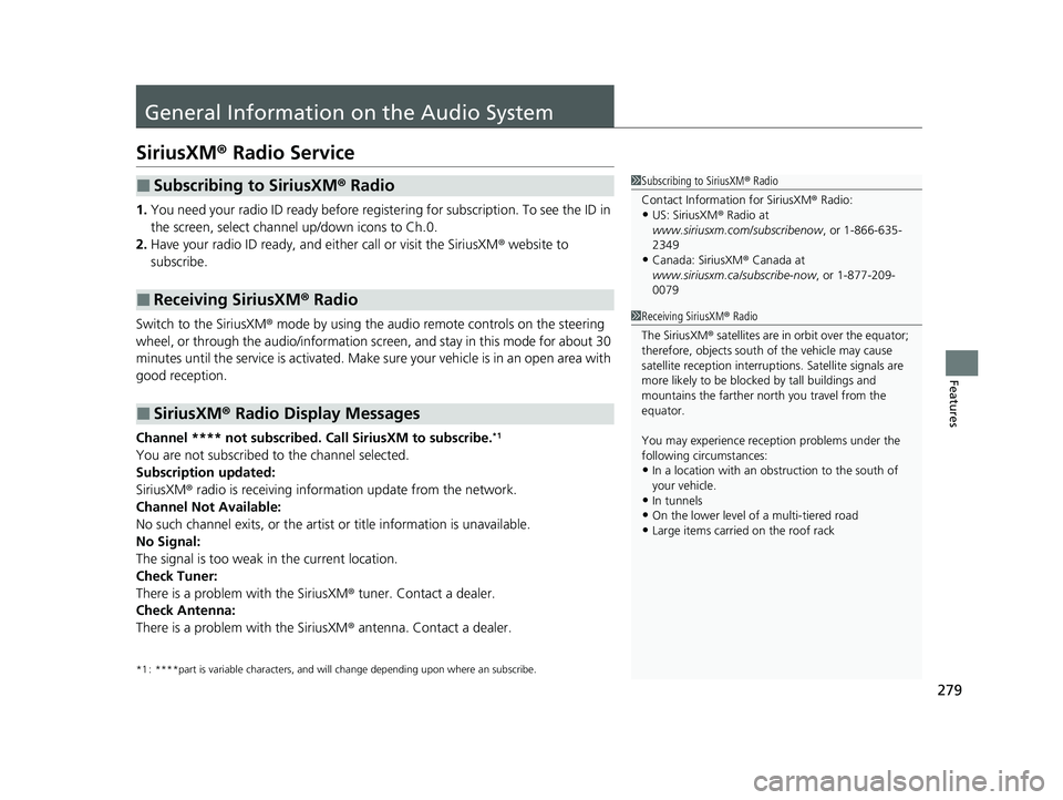 ACURA TLX 2023 Owners Guide 279
Features
General Information on the Audio System
SiriusXM® Radio Service
1.You need your radio ID ready before regist ering for subscription. To see the ID in
the screen, select channel up/down ACURA TLX 2023 Owners Guide 279
Features
General Information on the Audio System
SiriusXM® Radio Service
1.You need your radio ID ready before regist ering for subscription. To see the ID in
the screen, select channel up/down
