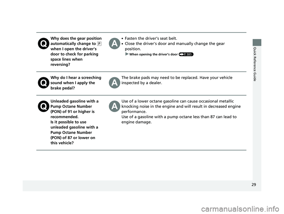 ACURA TLX 2023  Owners Manual 29
Quick Reference Guide
Why does the gear position 
automatically change to 
(P 
when I open the driver's 
door to check for parking 
space lines when 
reversing?
●Fasten the driver’s seat be