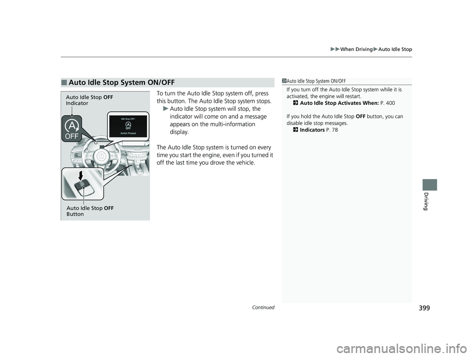 ACURA TLX 2023 Repair Manual Continued399
uuWhen Driving uAuto Idle Stop
Driving
To turn the Auto Idle Stop system off, press
this button. The Auto Id le Stop system stops.
u Auto Idle Stop system will stop, the
indicator will ACURA TLX 2023 Repair Manual Continued399
uuWhen Driving uAuto Idle Stop
Driving
To turn the Auto Idle Stop system off, press
this button. The Auto Id le Stop system stops.
u Auto Idle Stop system will stop, the
indicator will