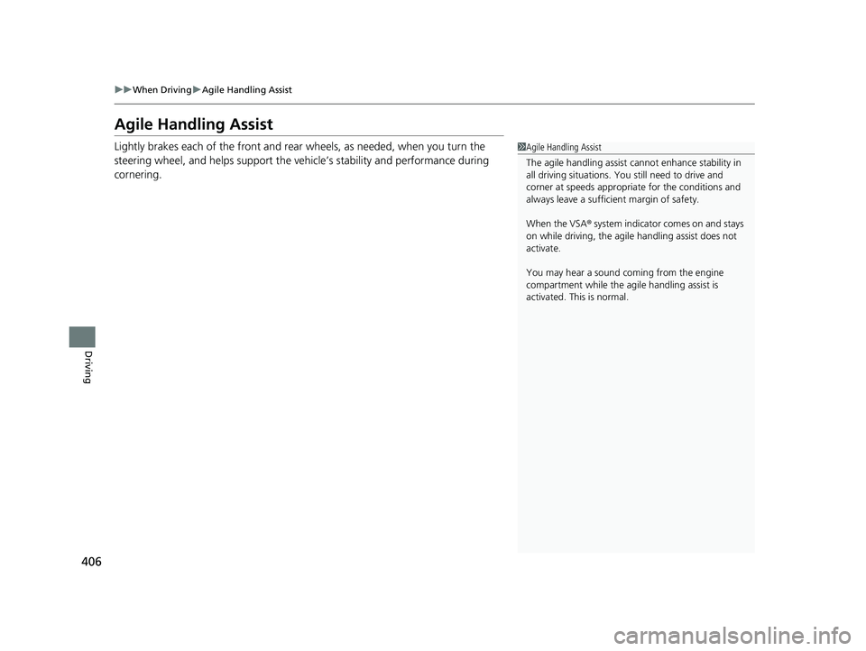 ACURA TLX 2023 Manual PDF 406
uuWhen Driving uAgile Handling Assist
Driving
Agile Handling Assist
Lightly brakes each of the front and rear wheels, as needed, when you turn the
steering wheel, and helps support the vehi cle ACURA TLX 2023 Manual PDF 406
uuWhen Driving uAgile Handling Assist
Driving
Agile Handling Assist
Lightly brakes each of the front and rear wheels, as needed, when you turn the
steering wheel, and helps support the vehi cle