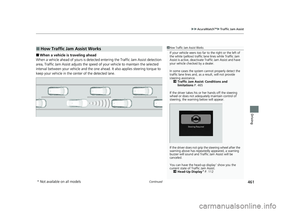 ACURA TLX 2023 Owners Manual Continued461
uuAcuraWatchTMuTraffic Jam Assist
Driving
■When a vehicle is traveling ahead
When a vehicle ahead of yours is detected entering the Traffic Jam Assist detection
area, Traffic Jam Assis ACURA TLX 2023 Owners Manual Continued461
uuAcuraWatchTMuTraffic Jam Assist
Driving
■When a vehicle is traveling ahead
When a vehicle ahead of yours is detected entering the Traffic Jam Assist detection
area, Traffic Jam Assis