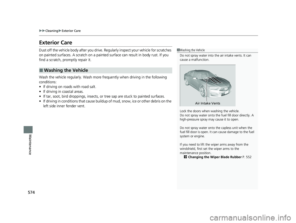 ACURA TLX 2023 Owners Manual 574
uuCleaning uExterior Care
Maintenance
Exterior Care
Dust off the vehicle body after you drive. Re gularly inspect your vehicle for scratches
on painted surfaces. A scratch on a painted surface c ACURA TLX 2023 Owners Manual 574
uuCleaning uExterior Care
Maintenance
Exterior Care
Dust off the vehicle body after you drive. Re gularly inspect your vehicle for scratches
on painted surfaces. A scratch on a painted surface c