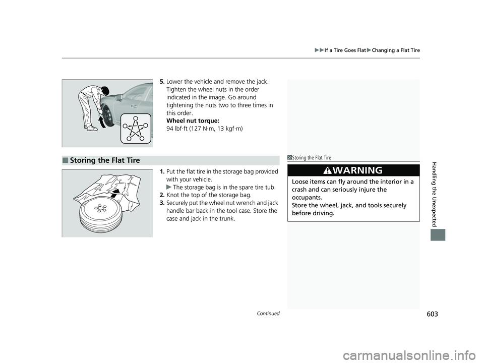 ACURA TLX 2023 User Guide Continued603
uuIf a Tire Goes Flat uChanging a Flat Tire
Handling the Unexpected
5. Lower the vehicle and remove the jack.
Tighten the wheel nuts in the order
indicated in the image. Go around
tigh ACURA TLX 2023 User Guide Continued603
uuIf a Tire Goes Flat uChanging a Flat Tire
Handling the Unexpected
5. Lower the vehicle and remove the jack.
Tighten the wheel nuts in the order
indicated in the image. Go around
tigh