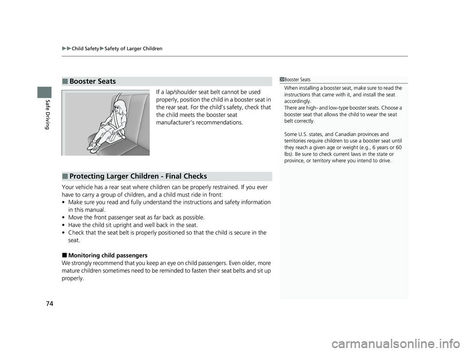 ACURA TLX 2023 Manual PDF uuChild Safety uSafety of Larger Children
74
Safe DrivingIf a lap/shoulder seat belt cannot be used 
properly, position the child in a booster seat in 
the rear seat. For the ch ild’s safety, check 