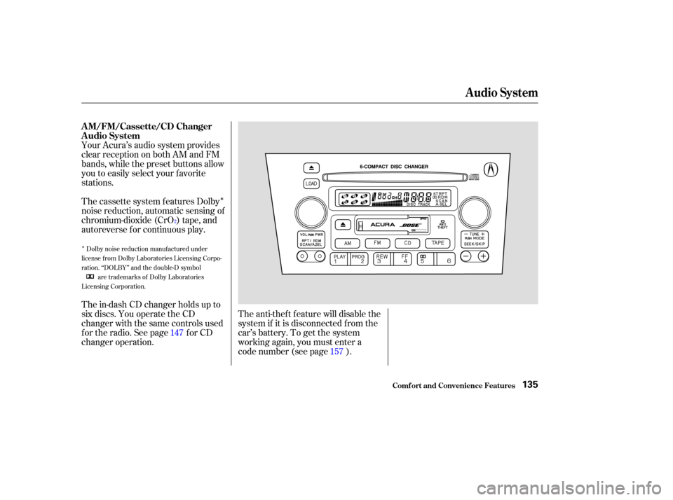 Acura CL 2003  Owners Manual Î
Î
Your Acura’s audio system provides
clear reception on both AM and FM
bands, while the preset buttons allow
you to easily select your f avorite
stations.The anti-thef t f eature will disable 